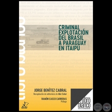 CRIMINAL EXPLOTACIN DEL BRASIL A PARAGUAY EN ITAIP - Prlogo: RAMN CASCO CARRERAS - Ao 2021